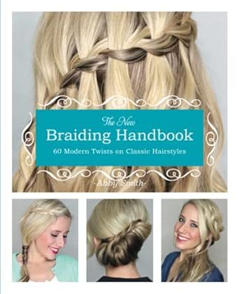 The New Braiding Handbook: 60 Modern Twists on Classic Hairstyles